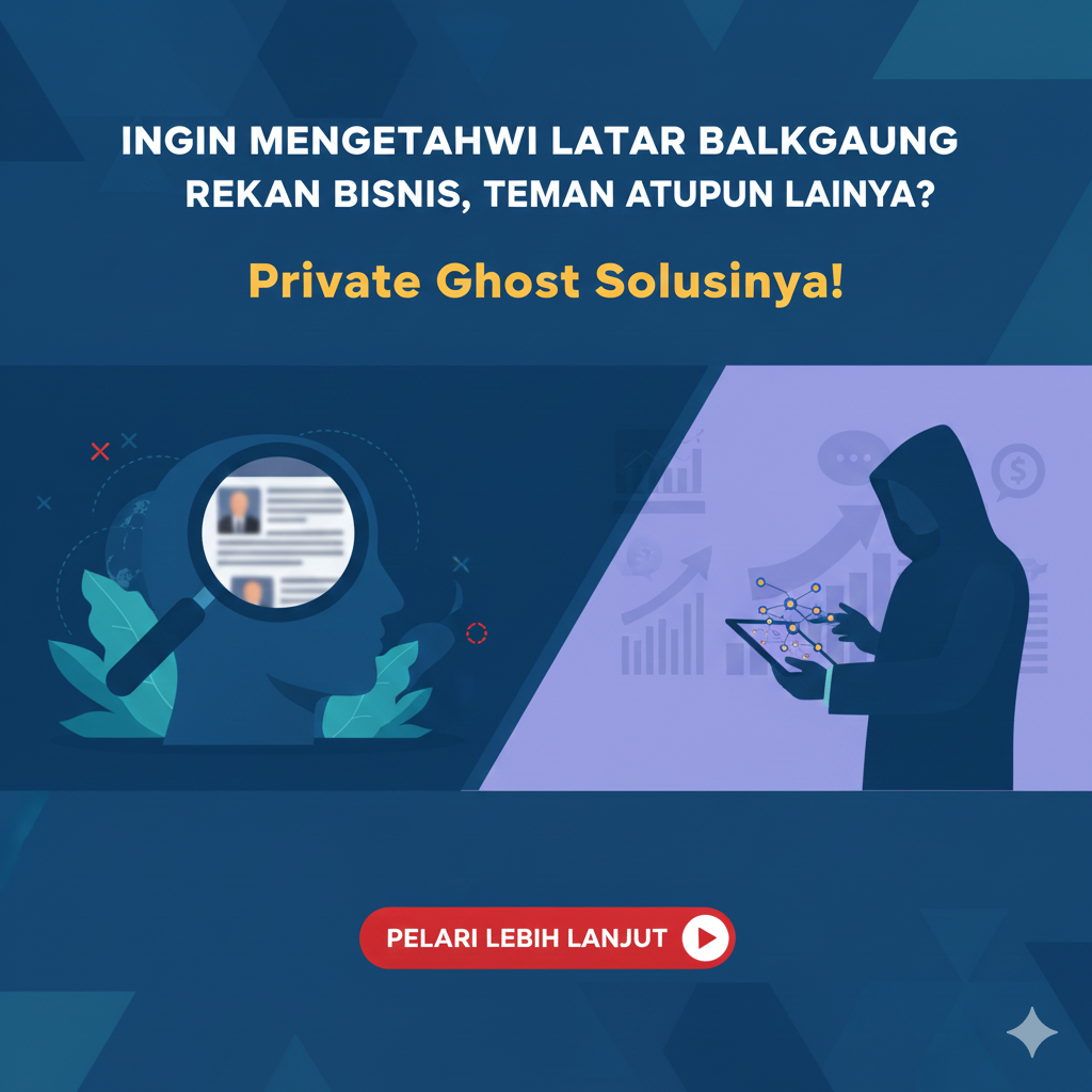 Ingin Mengetahui Latar Belakang Rekan Bisnis, Teman Ataupun Lainnya? Private Ghost Solusinya!